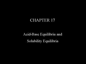 CHAPTER 17 AcidBase Equilibriu and Solubility Equilibria Neutralization