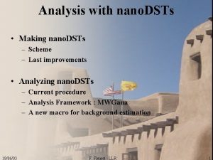 Analysis with nano DSTs Making nano DSTs Scheme