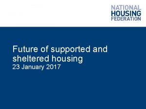 Future of supported and sheltered housing 23 January
