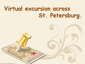 Virtual excursion across St Petersburg St Petersburg is