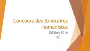 Concours des itinraires humanistes dition 2016 Dis moi