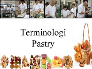 Terminologi Pastry Pengertian Pastry Bakery Pastry adalah satu