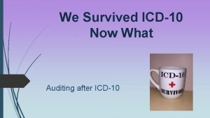 We Survived ICD10 Now What Auditing after ICD10