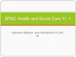 BTEC Health and Social Care Yr 1 Induction