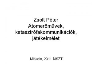 Zsolt Pter Atomermvek katasztrfakommunikcik jtkelmlet Miskolc 2011 MSZT