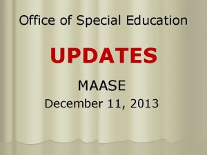 Office of Special Education UPDATES MAASE December 11