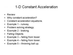 1 D Constant Acceleration Review Why constant acceleration