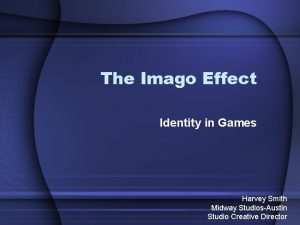 The Imago Effect Identity in Games Harvey Smith