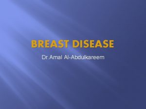 BREAST DISEASE Dr Amal AlAbdulkareem Breast Modified Sebaceous