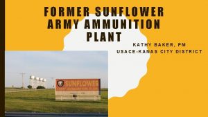 FORMER SUNFLOWER ARMY AMMUNITION PLANT KATHY BAKER PM