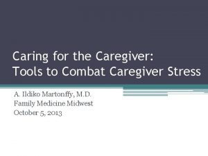 Caring for the Caregiver Tools to Combat Caregiver