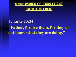 SEVEN WORDS OF JESUS CHRIST FROM THE CROSS