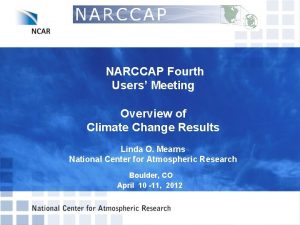 NARCCAP Fourth Users Meeting Overview of Climate Change