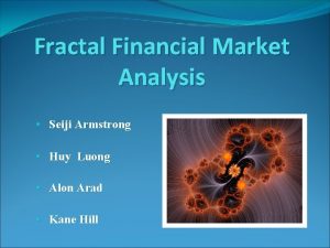 Fractal Financial Market Analysis Seiji Armstrong Huy Luong