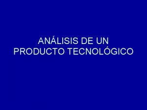 ANLISIS DE UN PRODUCTO TECNOLGICO El anlisis de