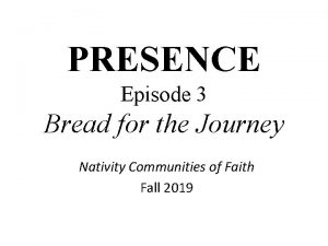 PRESENCE Episode 3 Bread for the Journey Nativity