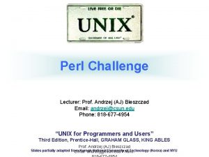 Perl Challenge Lecturer Prof Andrzej AJ Bieszczad Email