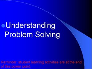 l Understanding Problem Solving Reminder student learning activities