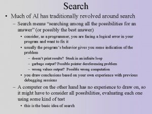 Search Much of AI has traditionally revolved around