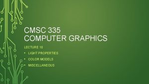 CMSC 335 COMPUTER GRAPHICS LECTURE 10 LIGHT PROPERTIES