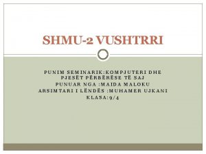 SHMU2 VUSHTRRI PUNIM SEMINARIK KOMPJUTERI DHE PJEST PRBRSE