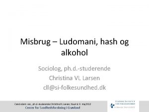 Misbrug Ludomani hash og alkohol Sociolog ph d