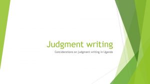 Judgment writing Considerations on judgment writing in Uganda