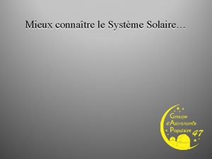 Mieux connatre le Systme Solaire Le systme solaire