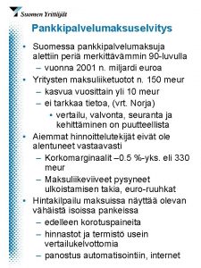 Pankkipalvelumaksuselvitys Suomessa pankkipalvelumaksuja alettiin peri merkittvmmin 90 luvulla