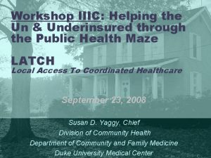 Workshop IIIC Helping the Un Underinsured through the