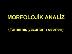 MORFOLOJK ANALZ Tannm yazarlarn eserleri Aadaki cmleleri iki