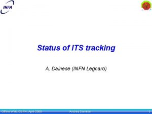 Status of ITS tracking A Dainese INFN Legnaro