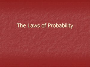 The Laws of Probability Basic Laws to review