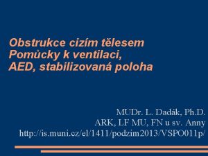 Obstrukce cizm tlesem Pomcky k ventilaci AED stabilizovan