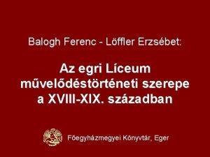 Balogh Ferenc Lffler Erzsbet Az egri Lceum mveldstrtneti