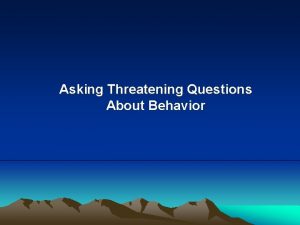 Asking Threatening Questions About Behavior Examples of Questions