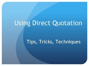 Using Direct Quotation Tips Tricks Techniques Why Quote