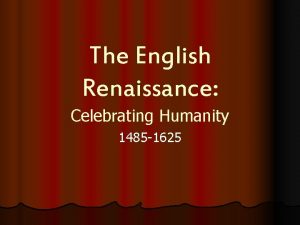 The English Renaissance Celebrating Humanity 1485 1625 Life