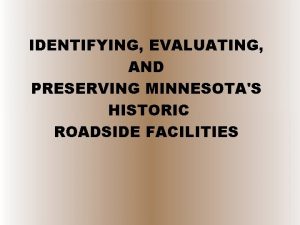 IDENTIFYING EVALUATING AND PRESERVING MINNESOTAS HISTORIC ROADSIDE FACILITIES