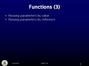 Functions 3 Passing parameters by value Passing parameters