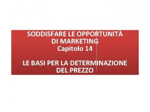 SODDISFARE LE OPPORTUNIT DI MARKETING Capitolo 14 IL