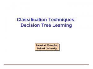 Classification Techniques Decision Tree Learning Bamshad Mobasher De
