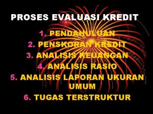 PROSES EVALUASI KREDIT 1 PENDAHULUAN 2 PENSKORAN KREDIT