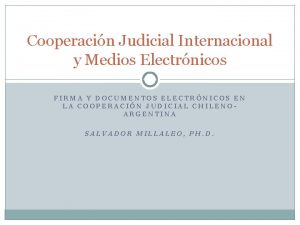 Cooperacin Judicial Internacional y Medios Electrnicos FIRMA Y