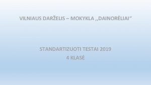 VILNIAUS DARELIS MOKYKLA DAINORLIAI STANDARTIZUOTI TESTAI 2019 4