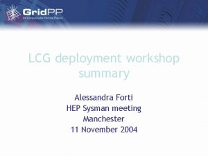 LCG deployment workshop summary Alessandra Forti HEP Sysman