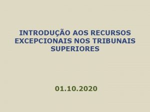 INTRODUO AOS RECURSOS EXCEPCIONAIS NOS TRIBUNAIS SUPERIORES 01