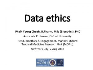 Data ethics Phaik Yeong Cheah B Pharm MSc