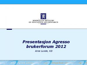 Presentasjon Agresso brukerforum 2012 Arne Lunde KD Et