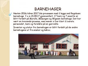 BARNEHAGER Hsten 2016vren 2017 ble prosessen med legge